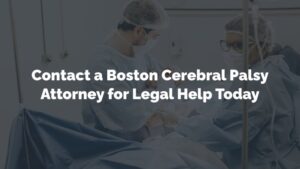 contact a boston cerebral palsy attorney for help today