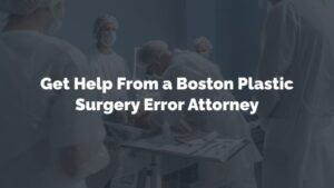 get help from a boston plastic surgery error lawyer