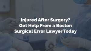 get help from a boston surgical error lawyer today